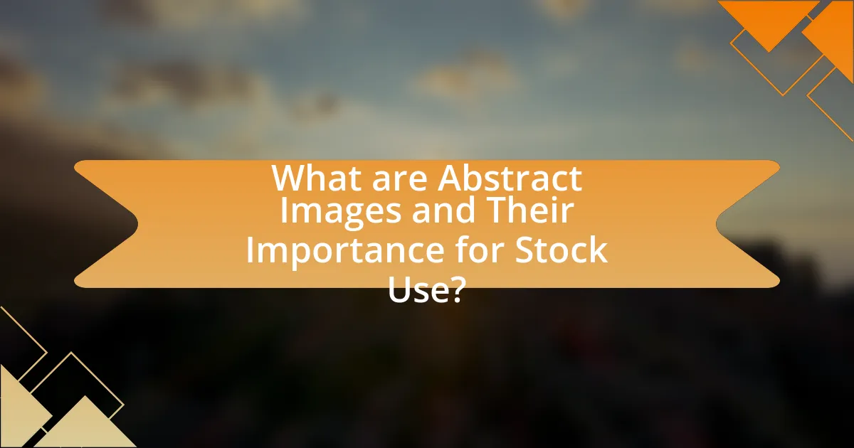 What are Abstract Images and Their Importance for Stock Use?